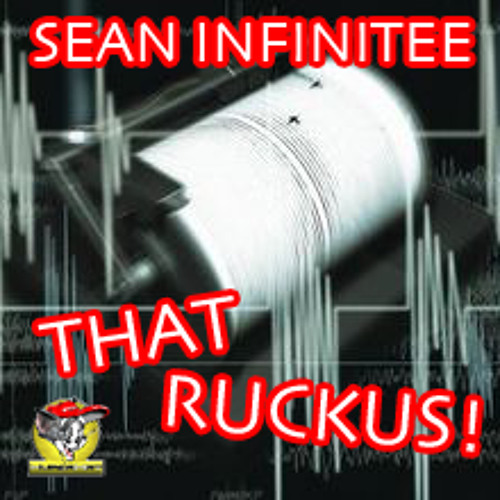 Sean Infinitee-That Ruckus (Unfinished Bizness Mix)-320k-FREE DL