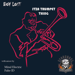 Boy Lost - Itza Trumpet Thing (Fake ID Remix) [Out on Beatport]