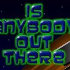 Anybody out there