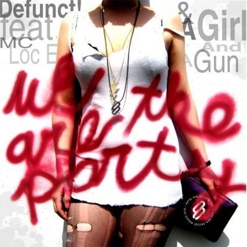 Defunct! Feat Mc Loc E & Girl And A Gun - We Are The Party (Figure Remix) OUT NOW!