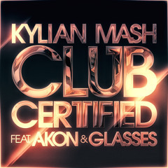 Kylian Mash feat. Akon & Glasses Malone - Club Certified (Radio Edit International)