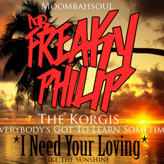 Freaky Philip VS The Korgis - Everybody's Got To Learn Sometime (I NEED YOUR LOVING)