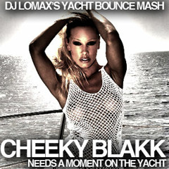 Cheeky Blakk Needs A Moment On The Yacht (DJ Lomax's Yacht Bounce Mash)
