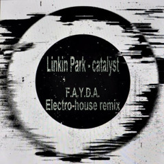 Linkin Park - The Catalyst (F.A.Y.D.A. Remix)