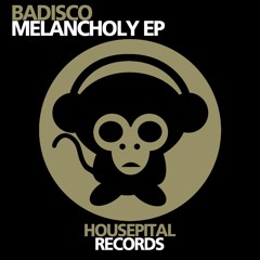 Preview // Badisco - Melancholy (Original Mix) [Housepital Records]