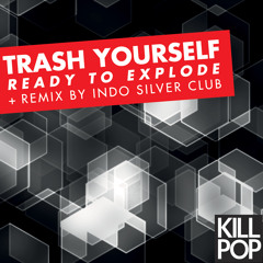 Trash Yourself - Ready To Explode (Indo Silver Club remix)