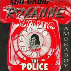 Amoraboy - Still Loving Roxanne (Police vs Scorpions)