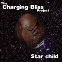 The Charging Bliss Project - Star Child (Full Original Album, Star child as played by BBC)