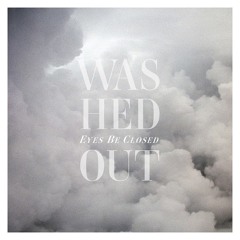 Washed Out - Eyes Be Closed (Lovelock Remix)