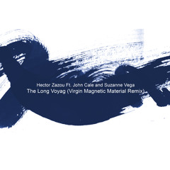Hector Zazou Ft. John Cale & Suzanne Vega - The Long Voyage (Virgin Magnetic Material Remix)