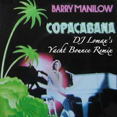 Barry Manilow - Copa Cabana (DJ Lomax's Yacht Bounce Remix)