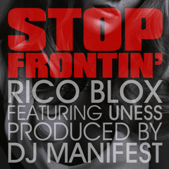 Rico Blox (Feat Uness) - Stop frontin'  (Prod by Dj Manifest)