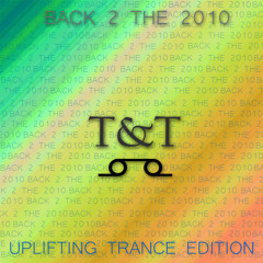 T&T – Back 2 The 2010 [Uplifting Trance Edition] [Mixed By TR6]