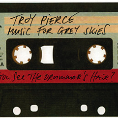 2011-06 Troy Pierce – Music For Grey Skies (DJ Mix)