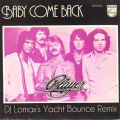 Player - Baby Come Back (DJ Lomax's Yacht Bounce Remix)