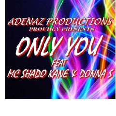 AdeNaz Productions ft. Shado Kane & Donna S - Only You (Short clip MP3)