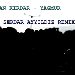 Gokhan Kirdar - Yagmur (Serdar Ayyildiz Remix)