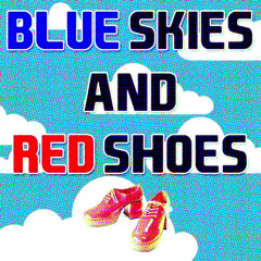 Blue Skies and Red Shoes