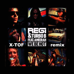 Regi & Turbo B ft Ameerah - We be hot (X-tof remix)