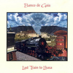 Banco de Gaia - Last Train To Lhasa