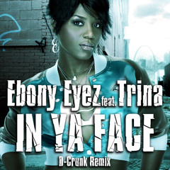 Ebony Eyes ft. Trina - In Ya Face D-Crunk Remix