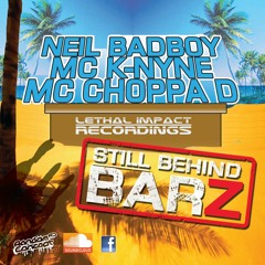 STILL BEHIND BARZ/NEIL BADBOY/MC CHOPPA D/K NYNE