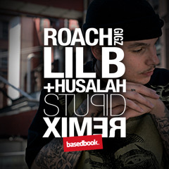 Roach Gigz - Stupid Feat. Husalah & Lil B The Based God