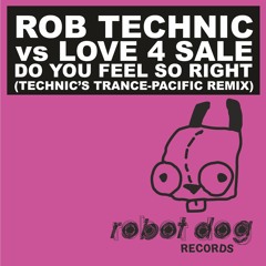 Rob Technic vs Love 4 Sale - Do You Feel So Right 2011 (Technic's Trance-Pacific Remix)