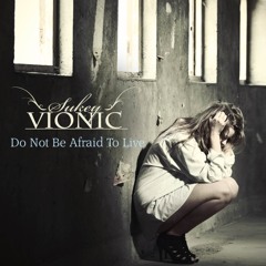 Do Not Be Afraid To Live