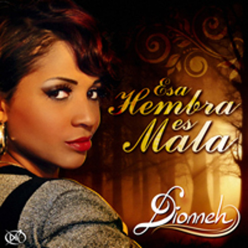 Stream Esa Hembra Es Mala by Dionneh | Listen online for free on SoundCloud