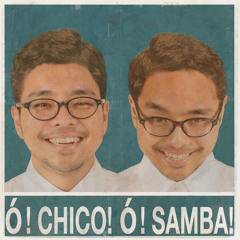 Ó! Chico! Ó! Samba!