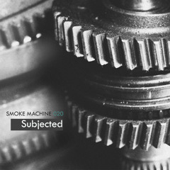 Smoke Machine Podcast 020 Subjected