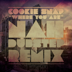 Cookie Snap - Where You Are ( Nah DubStep Remix )