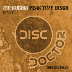 Dr. Kucho! "Peak Time Disco" (Original Mix) Disc Doctor Records