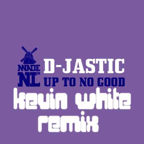 D-Jastic - Up To No Good (Kevin White Unoficial Remix)