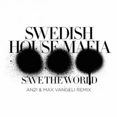 Swedish House Mafia - Save The World (AN21 & Max Vangeli Remix)