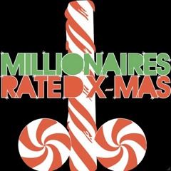 MILLIONAIRES - Rated XMAS