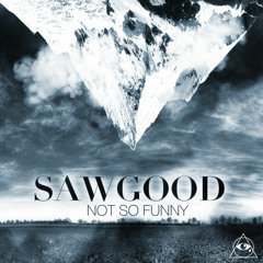 Sawgood - Not so funny (REMIX CONTEST)
