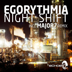 Egorythmia - Night Shift(MAJOR7 Rmx)