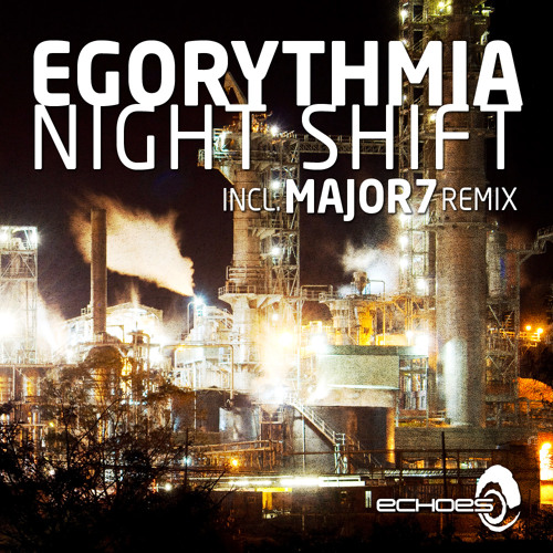 Egorythmia - Night Shift(MAJOR7 Rmx)