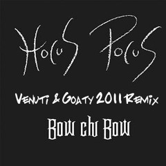 Hocus Pocus - Bow Chi Bow (Venuti & Goaty 2011 Bootleg)