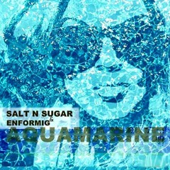 Salt N Sugar & Enformig - Aquamarine [Promo]