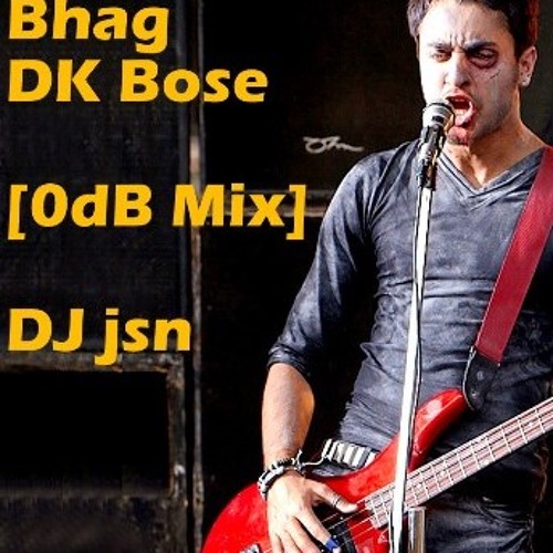 Stream Bhag DK Bose [DJ jsn 0dB Mix] by VISHAL & JSN | Listen online for  free on SoundCloud