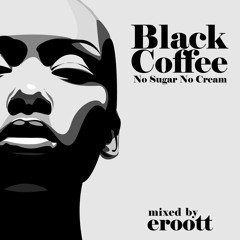 Black coffee no sugar no cream | Mixtape
