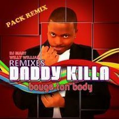 DADDY KILLA - Bouge Ton Body (PACK REMIX) - Willy William Remix(LoIsHere)