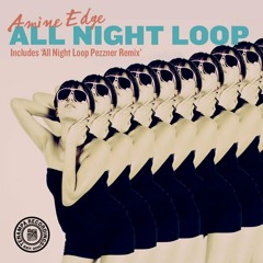 Amine Edge - All Night Loop (Original Mix)