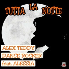 Alex Teddy & Dance Rocker feat. Alessia - Tutta La Notte (ItaloProducerz & Dj Hunter 2000 Style)