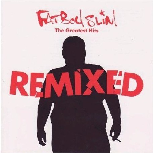 Fatboy Slim | to The Greatest Hits Remixed playlist online for free on SoundCloud