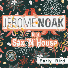 Jerome Noak feat. Sax N House - Early Bird (2Shake's early bird catches the funk Mix)