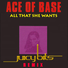 Ace of Base  - All That She Wants - Juicy Bits Remix